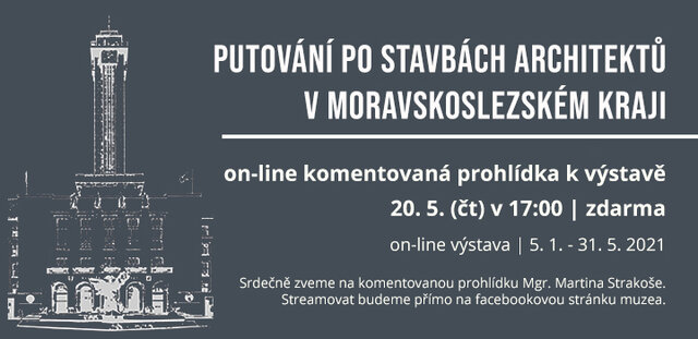 Komentovaná prohlídka k výstavě „Putování po stavbách architektů v Moravskoslezském kraji“ ONLINE
