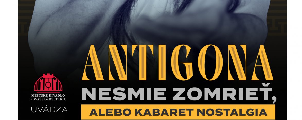 Antigona nesmie zomrieť, alebo Kabaret Nostalgia