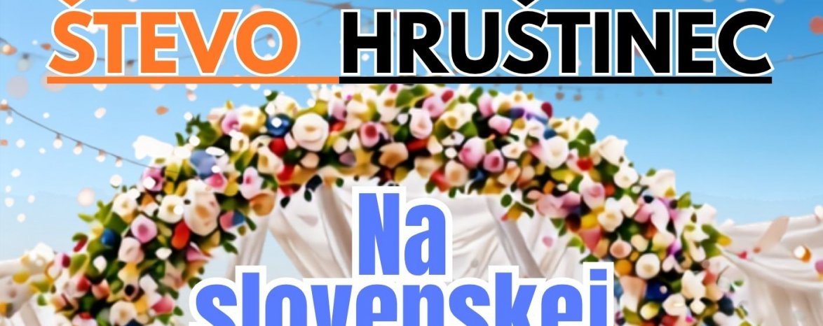 NA SLOVENSKEJ SVADBE, Števo HRUŠTINEC