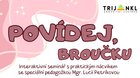 Povídej, broučku