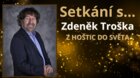 Setkání s... Zdeněk Troška - Z Hoštic do světa