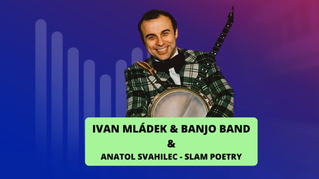 Ivan Mládek a Banjo Band + Anatol Svahilec sólo - slam poetry