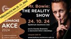 Mr. Bowie: The Reality Show - PŘESUNUTO NA 25. 11. 2024