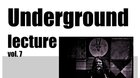Underground lecture Vol. 7