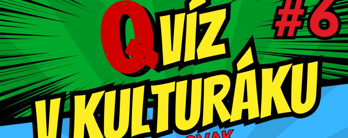 QVÍZ V KULTURÁKU #6