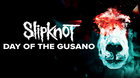 Slipknot: Day of the Gusano