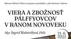Stretnutie s históriou - Mgr. Ingrid Kušniráková, PhD.: VIERA A ZBOŽNOSŤ PÁLFFYOVCOV V RANOM NOVOVEKU