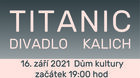 TITANIC (div. předpl. A)  - přeloženo na 16.09.2021