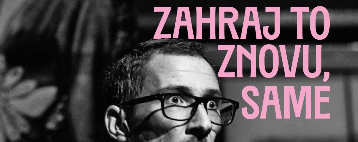 ZAHRAJ TO ZNOVU, SAME - divadelní představení