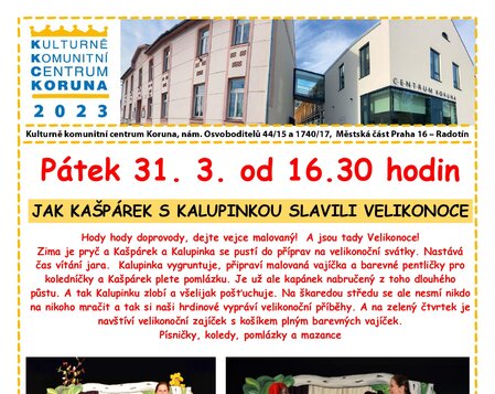 Pátek 31.3.2023 od 16.30 hod. *JAK KAŠPÁREK S KALUPINKOU SLAVILI VELIKONOCE - z technických důvodů zrušeno! 