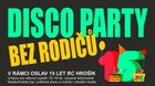 DISCO PARTY BEZ RODIČŮ