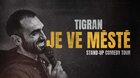 TIGRAN je ve městě | Stand-up Comedy TOUR