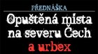Přednáška: Opuštěná místa na severu Čech a urbex