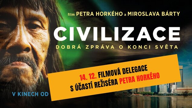 Civilizace - Dobrá zpráva o konci světa - 14. 12. FILMOVÁ DELEGACE S ÚČASTÍ REŽISÉRA PETRA HORKÉHO