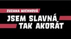 ZUZANA MICHNOVÁ – JSEM SLAVNÁ TAK AKORÁT