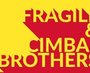 Fragile & Cimbal Brothers