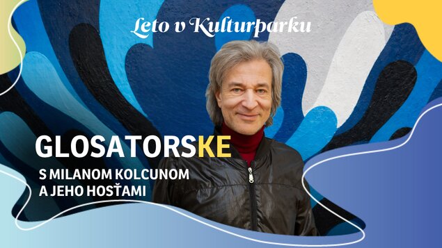 Leto v Kulturparku 2026 - GLOSATORSKE s Milanom Kolcunom a jeho hosťami