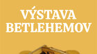 VÝSTAVA  BETLEHEMOV